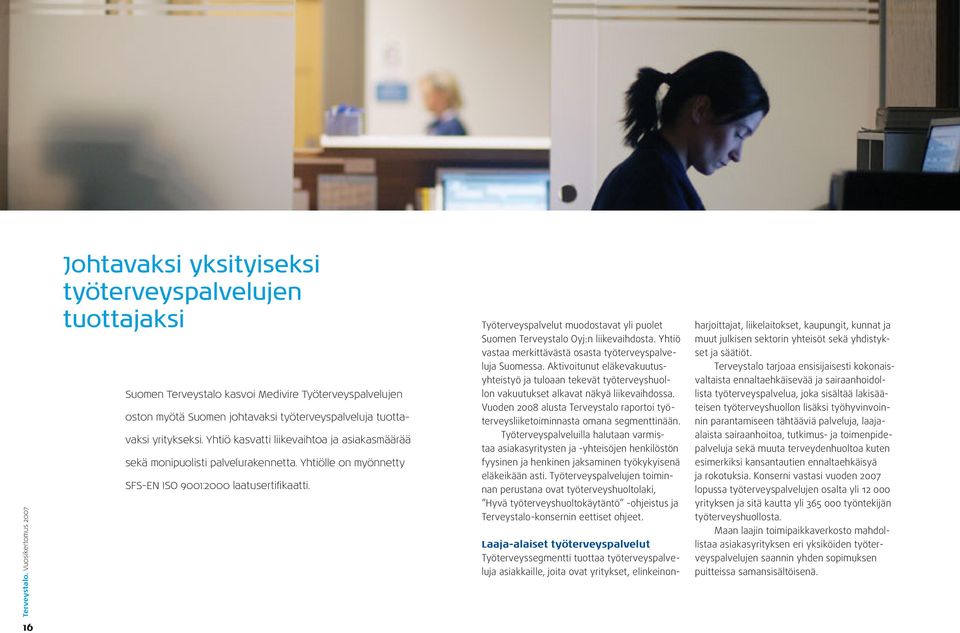 Työterveyspalvelut muodostavat yli puolet Suomen Terveystalo Oyj:n liikevaihdosta. Yhtiö vastaa merkittävästä osasta työterveyspalveluja Suomessa.