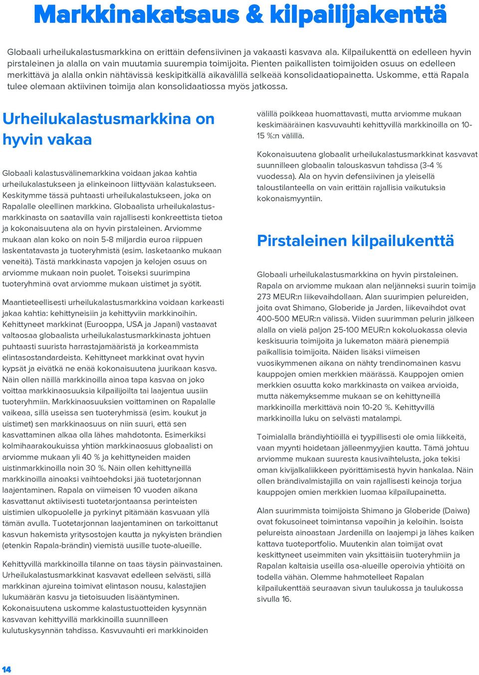 Pienten paikallisten toimijoiden osuus on edelleen merkittävä ja alalla onkin nähtävissä keskipitkällä aikavälillä selkeää konsolidaatiopainetta.