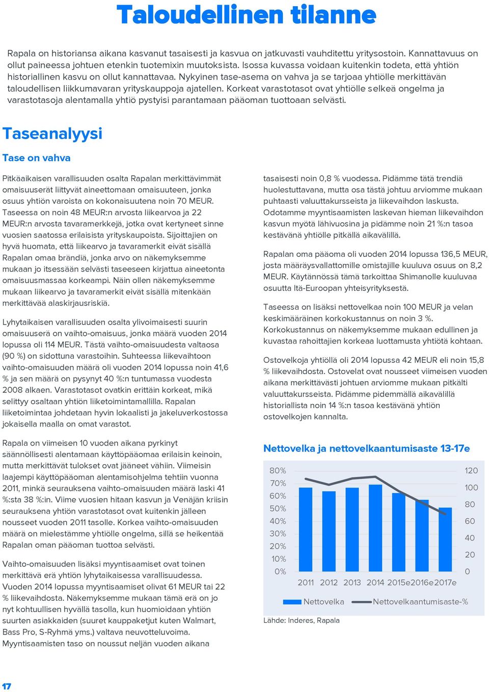 Nykyinen tase-asema on vahva ja se tarjoaa yhtiölle merkittävän taloudellisen liikkumavaran yrityskauppoja ajatellen.