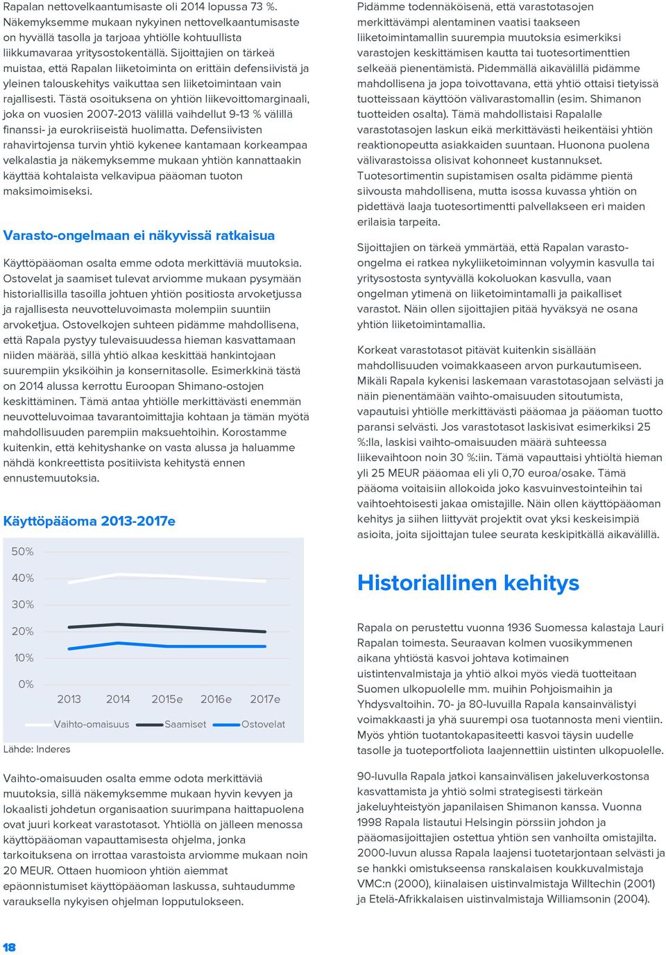 Tästä osoituksena on yhtiön liikevoittomarginaali, joka on vuosien 2007-2013 välillä vaihdellut 9-13 % välillä finanssi- ja eurokriiseistä huolimatta.