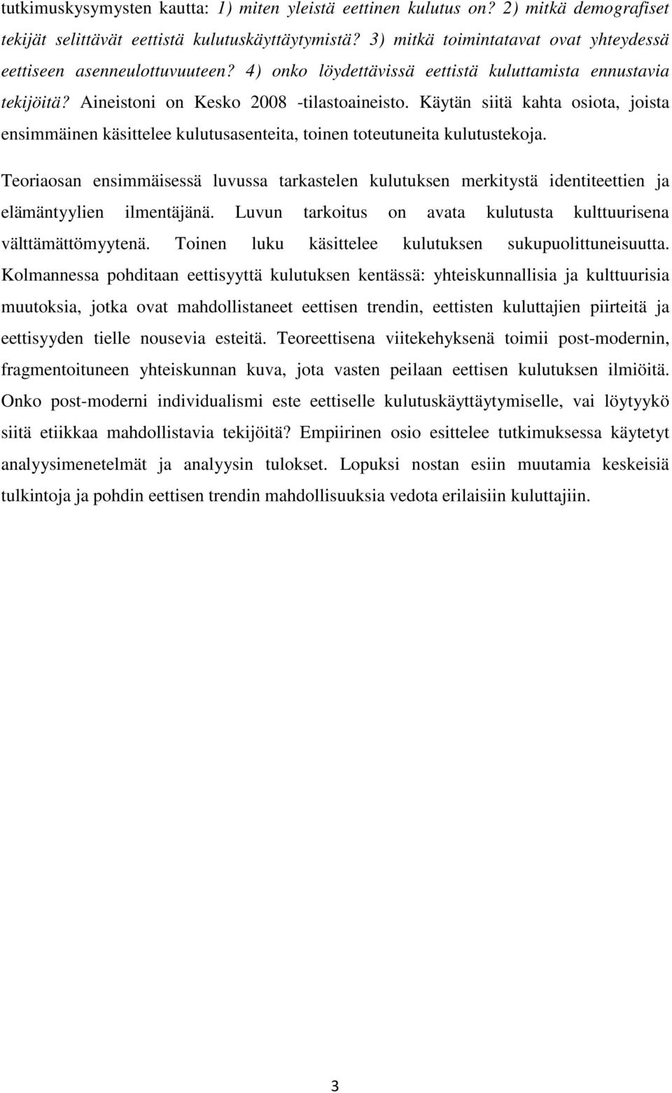 Käytän siitä kahta osiota, joista ensimmäinen käsittelee kulutusasenteita, toinen toteutuneita kulutustekoja.