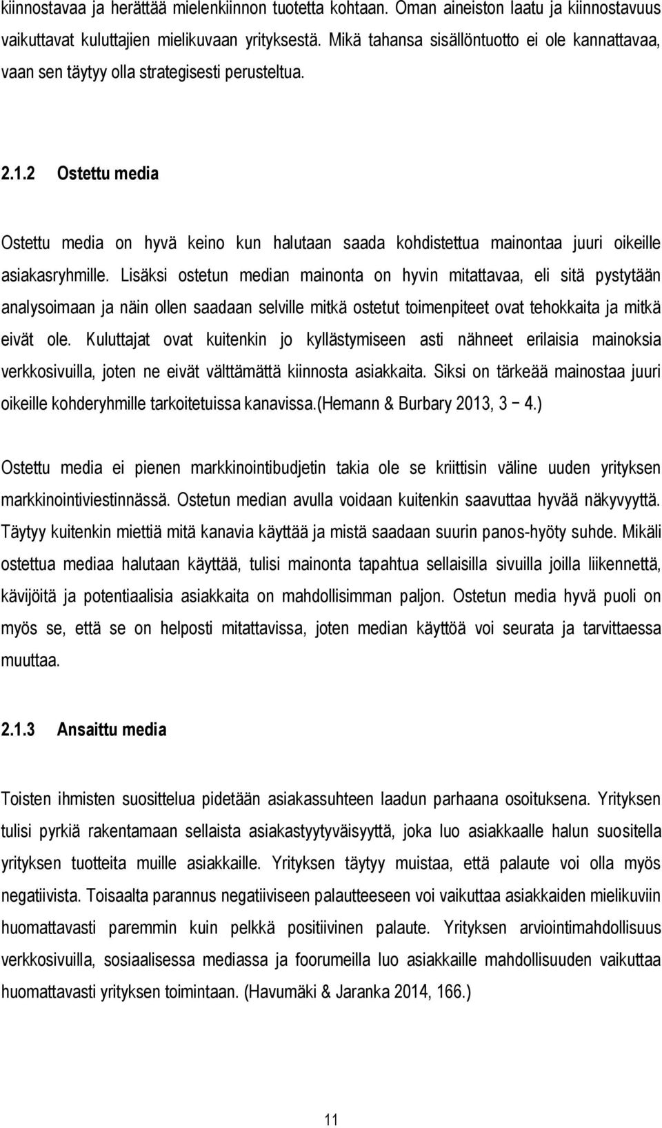 2 Ostettu media Ostettu media on hyvä keino kun halutaan saada kohdistettua mainontaa juuri oikeille asiakasryhmille.