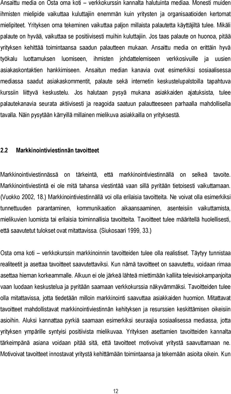 Jos taas palaute on huonoa, pitää yrityksen kehittää toimintaansa saadun palautteen mukaan.
