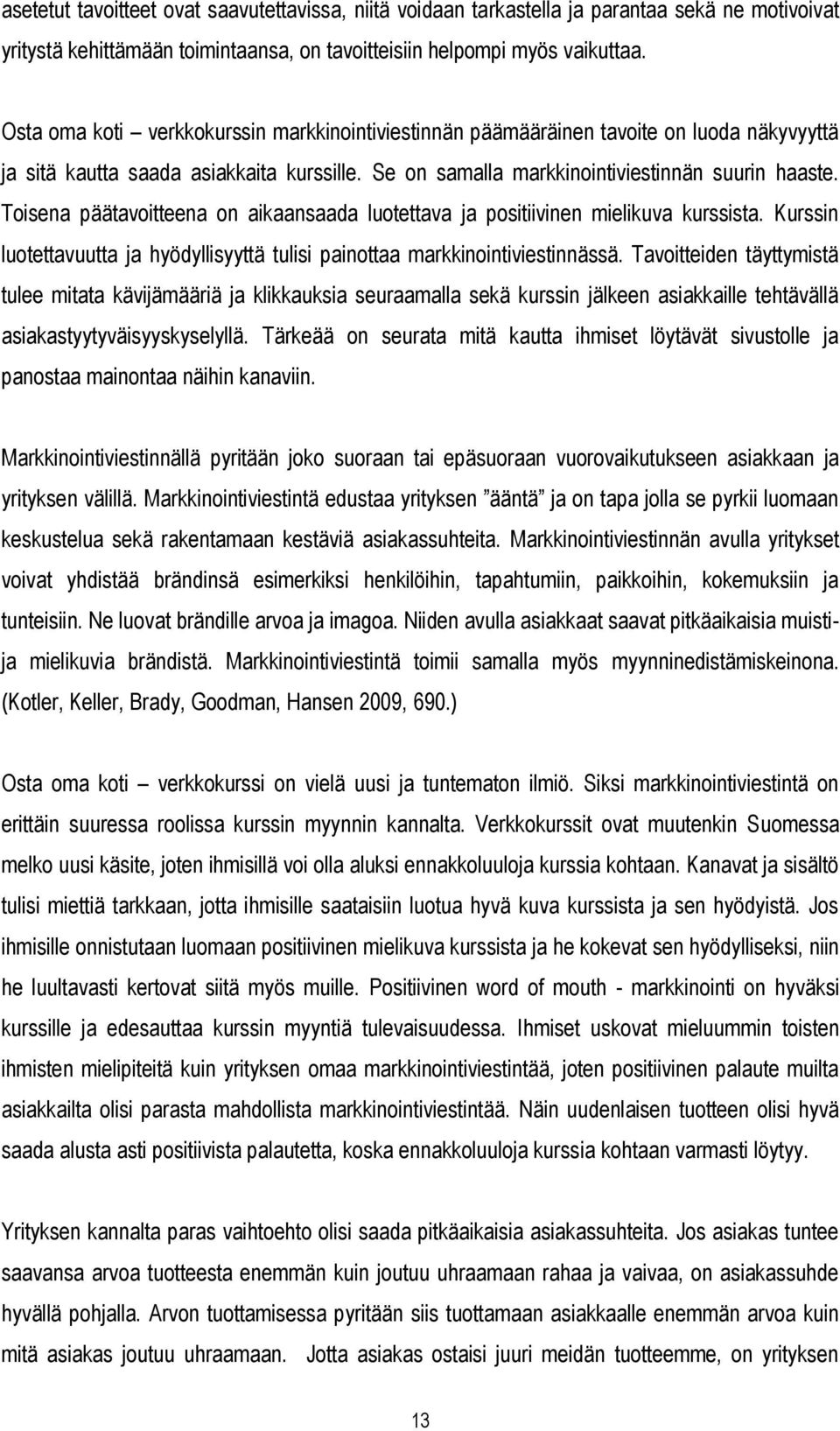 Toisena päätavoitteena on aikaansaada luotettava ja positiivinen mielikuva kurssista. Kurssin luotettavuutta ja hyödyllisyyttä tulisi painottaa markkinointiviestinnässä.