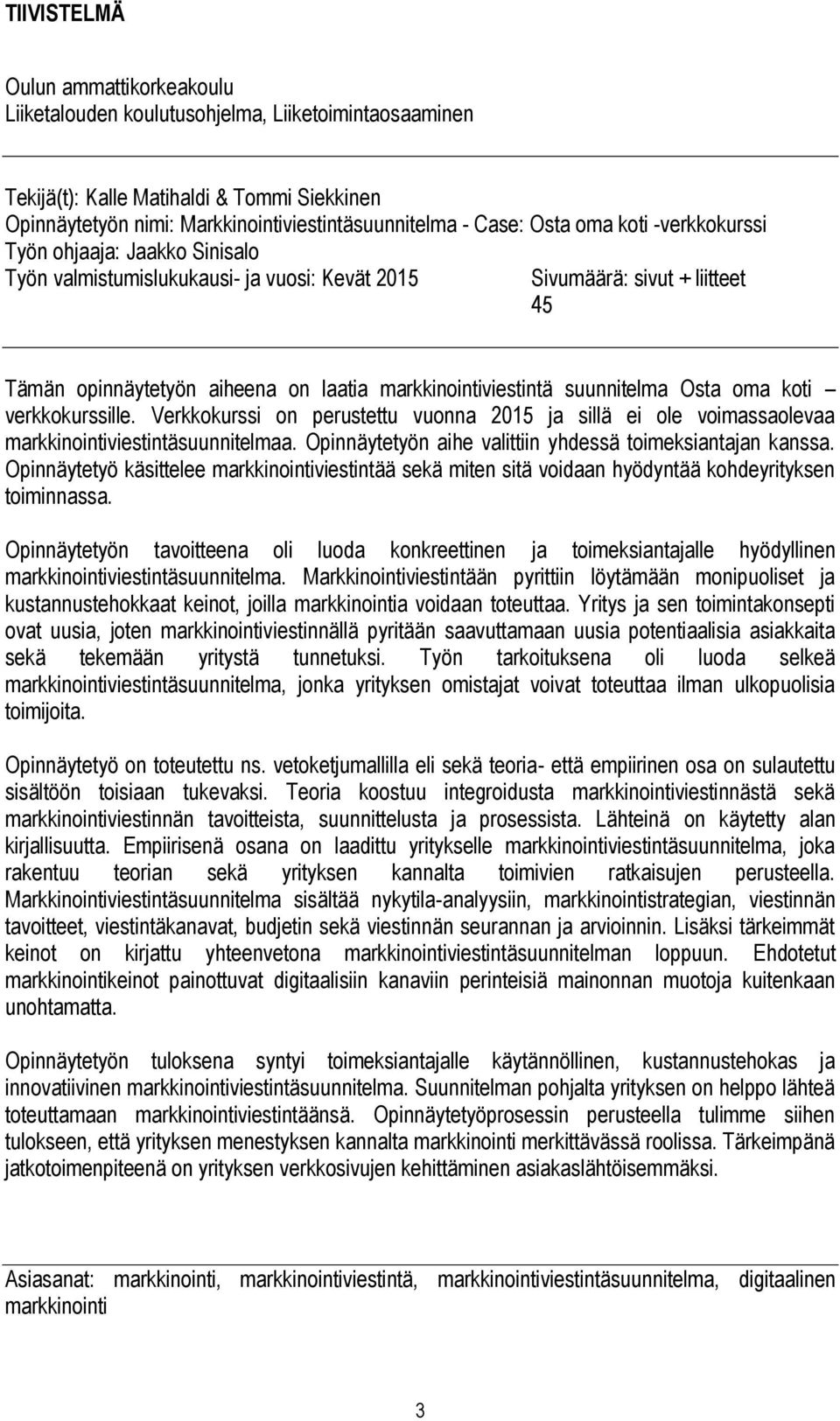 suunnitelma Osta oma koti verkkokurssille. Verkkokurssi on perustettu vuonna 2015 ja sillä ei ole voimassaolevaa markkinointiviestintäsuunnitelmaa.