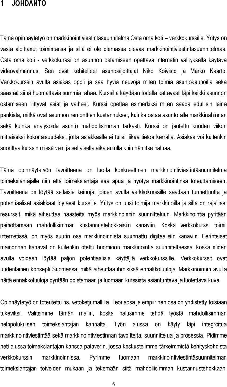 Osta oma koti - verkkokurssi on asunnon ostamiseen opettava internetin välityksellä käytävä videovalmennus. Sen ovat kehitelleet asuntosijoittajat Niko Koivisto ja Marko Kaarto.