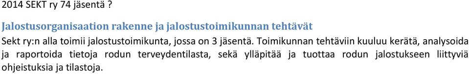 toimii jalostustoimikunta, jossa on 3 jäsentä.