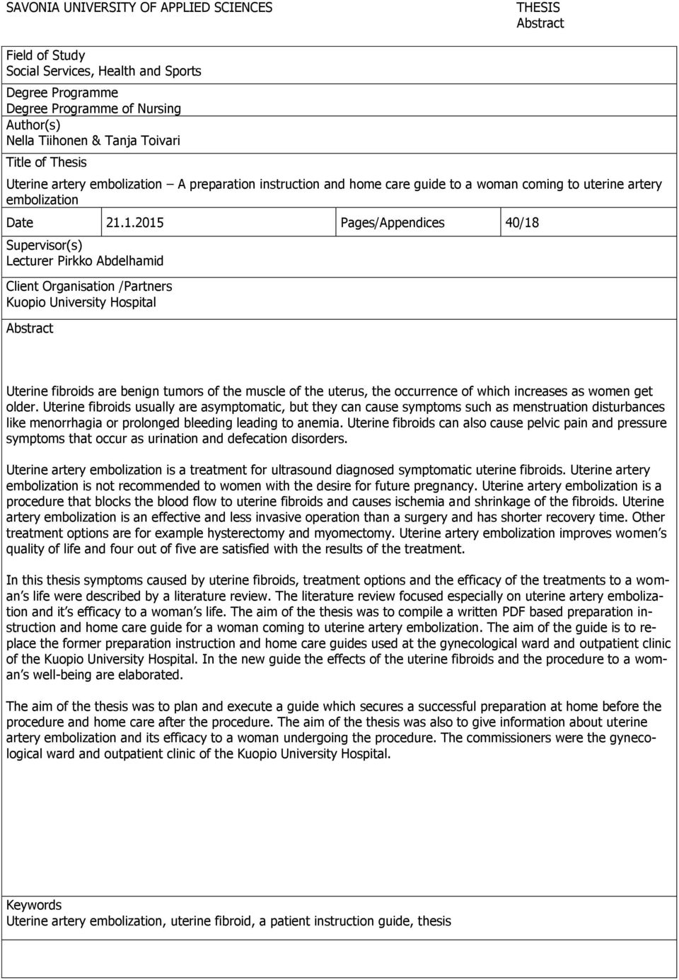 1.2015 Pages/Appendices 40/18 Supervisor(s) Lecturer Pirkko Abdelhamid Client Organisation /Partners Kuopio University Hospital Abstract Uterine fibroids are benign tumors of the muscle of the