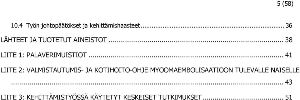 .. 41 LIITE 2: VALMISTAUTUMIS- JA KOTIHOITO-OHJE MYOOMAEMBOLISAATIOON