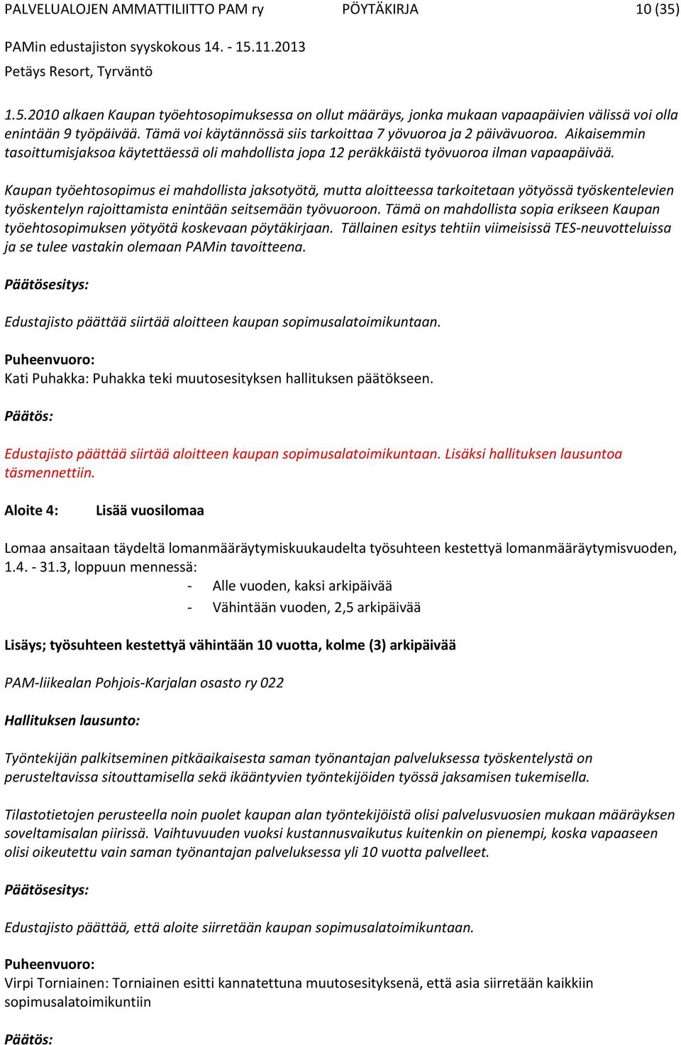 Kaupan työehtosopimus ei mahdollista jaksotyötä, mutta aloitteessa tarkoitetaan yötyössä työskentelevien työskentelyn rajoittamista enintään seitsemään työvuoroon.