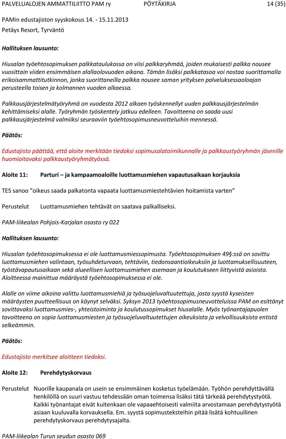 Tämän lisäksi palkkatasoa voi nostaa suorittamalla erikoisammattitutkinnon, jonka suorittaneilla palkka nousee saman yrityksen palveluksessaoloajan perusteella toisen ja kolmannen vuoden alkaessa.