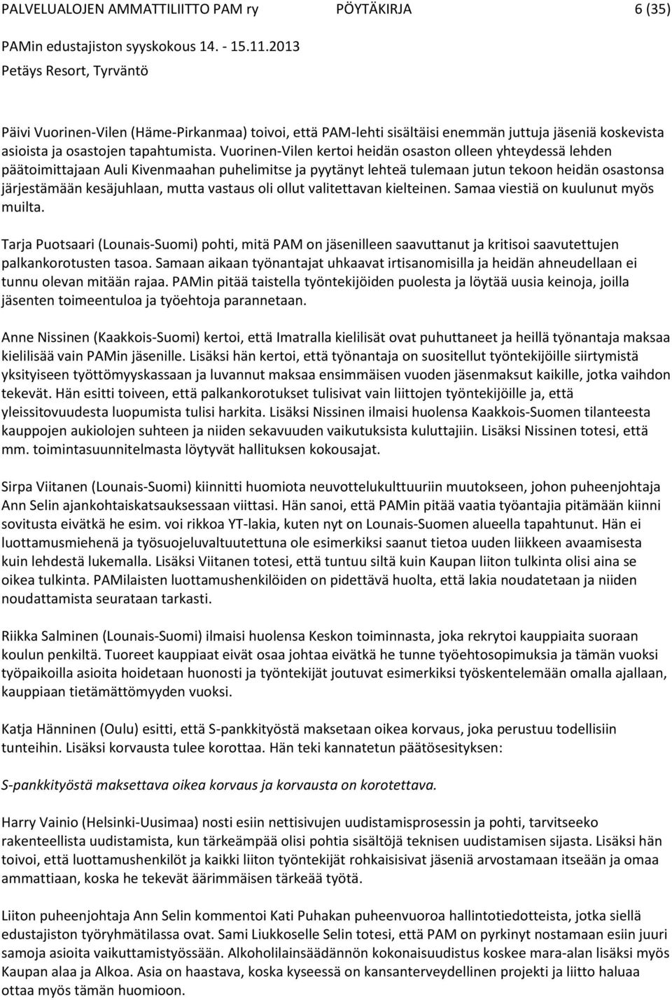 vastaus oli ollut valitettavan kielteinen. Samaa viestiä on kuulunut myös muilta.