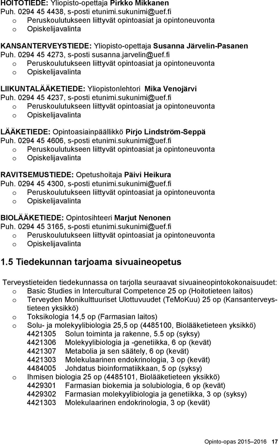 fi o Peruskoulutukseen liittyvät opintoasiat ja opintoneuvonta o Opiskelijavalinta LIIKUNTALÄÄKETIEDE: Yliopistonlehtori Mika Venojärvi Puh. 0294 45 4237, s-posti etunimi.sukunimi@uef.