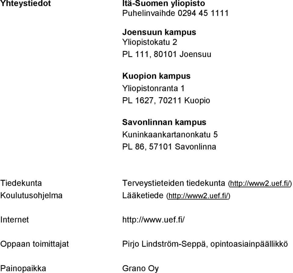 Savonlinna Tiedekunta Koulutusohjelma Terveystieteiden tiedekunta (http://www2.uef.fi/) Lääketiede (http://www2.