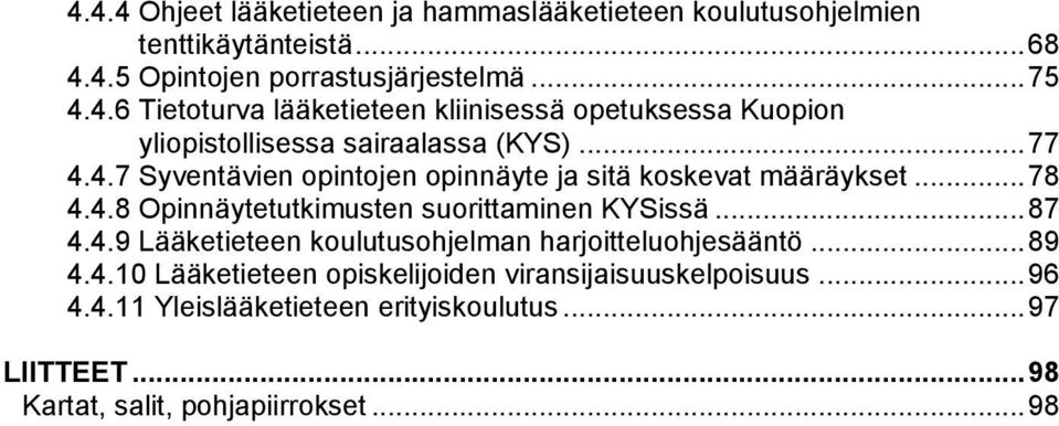 .. 89 4.4.10 Lääketieteen opiskelijoiden viransijaisuuskelpoisuus... 96 4.4.11 Yleislääketieteen erityiskoulutus... 97 LIITTEET.