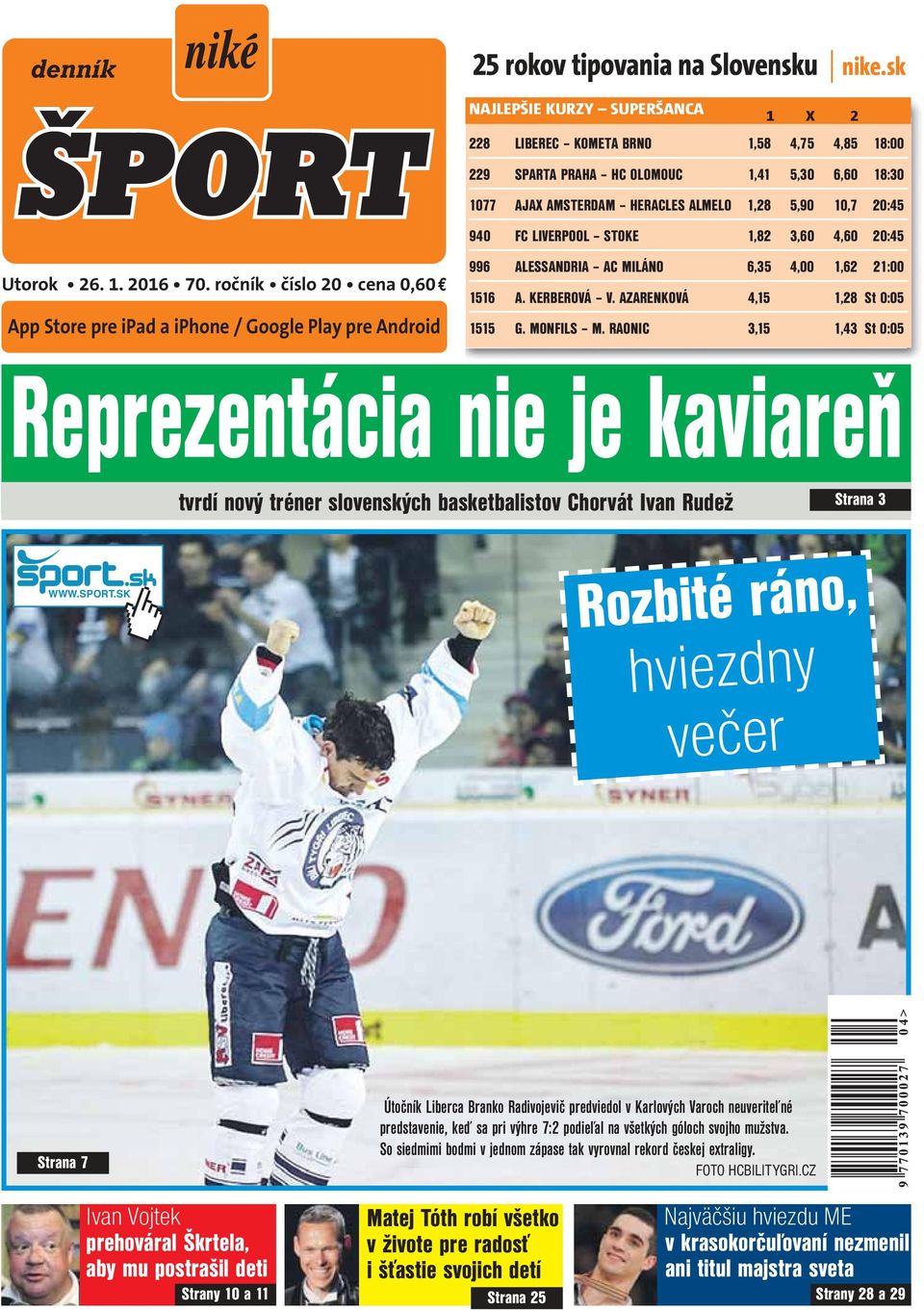 LIVERPOOL STOKE 1,82 3,60 4,60 20:45 Utorok 26. 1. 2016 70. ročník číslo 20 cena 0,60 App Store pre ipad a iphone / Google Play pre Android 996 ALESSANDRIA AC MILÁNO 6,35 4,00 1,62 21:00 1516 A.