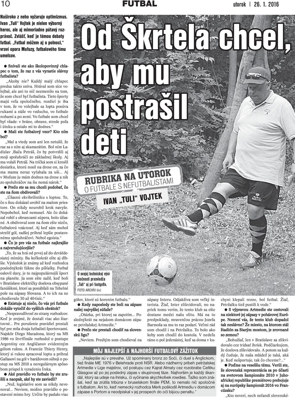 Každý malý chlapec predsa takto sníva. Hrával som síce volejbal, ale ani to nič nezmenilo na tom, že som chcel byť futbalista.