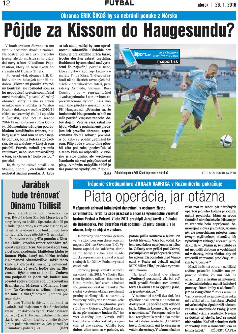 Po jeseni však obranca Erik Čikoš v tábore belasých skončil nadobro.