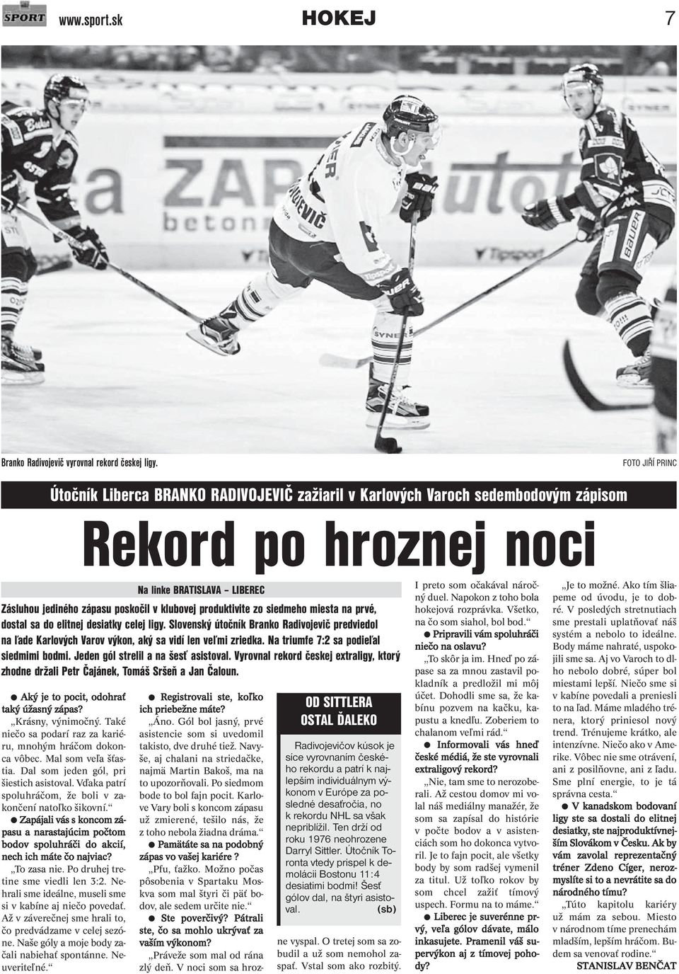 produktivite zo siedmeho miesta na prvé, dostal sa do elitnej desiatky celej ligy. Slovenský útočník Branko Radivojevič predviedol na ľade Karlových Varov výkon, aký sa vidí len veľmi zriedka.
