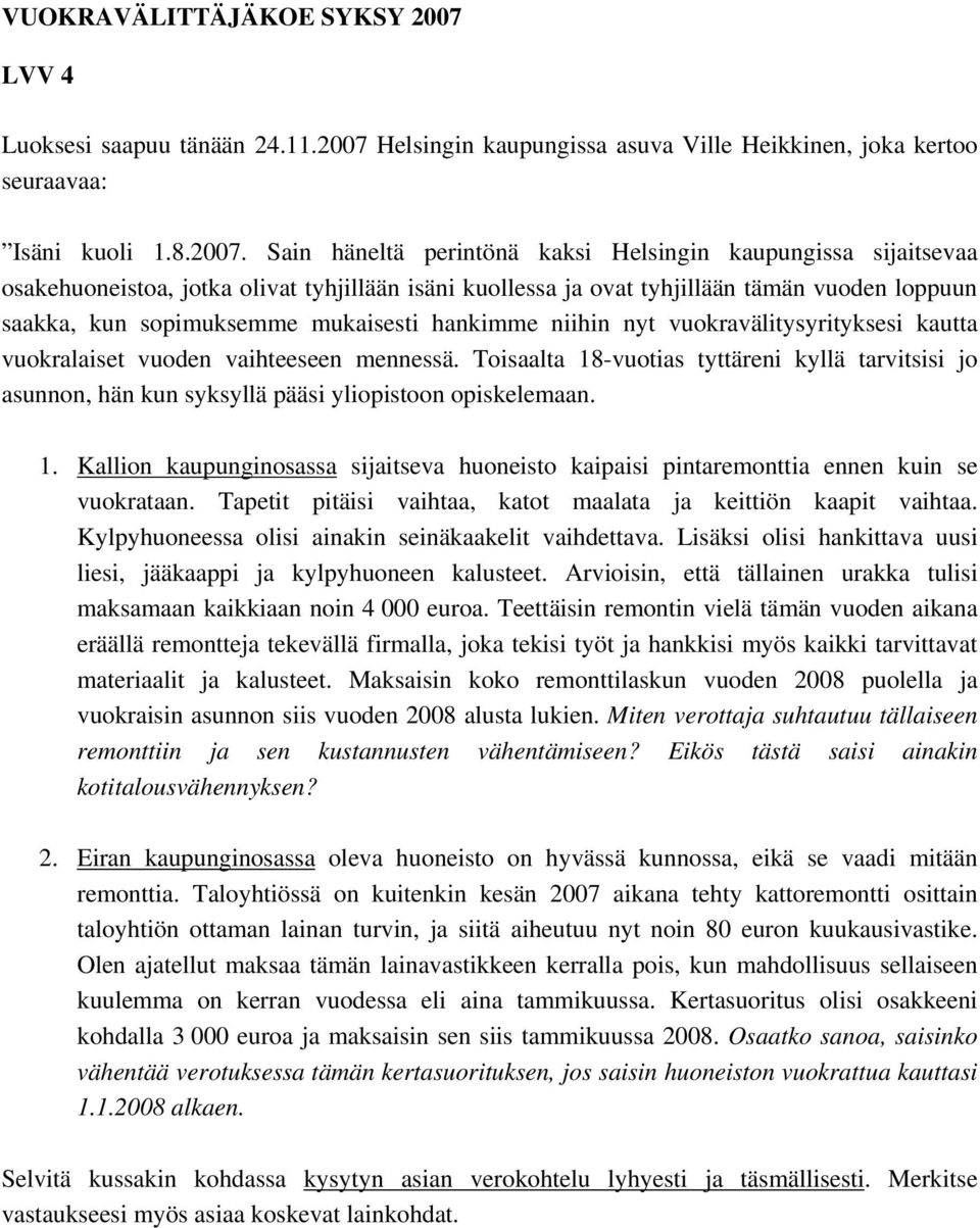 Sain häneltä perintönä kaksi Helsingin kaupungissa sijaitsevaa osakehuoneistoa, jotka olivat tyhjillään isäni kuollessa ja ovat tyhjillään tämän vuoden loppuun saakka, kun sopimuksemme mukaisesti