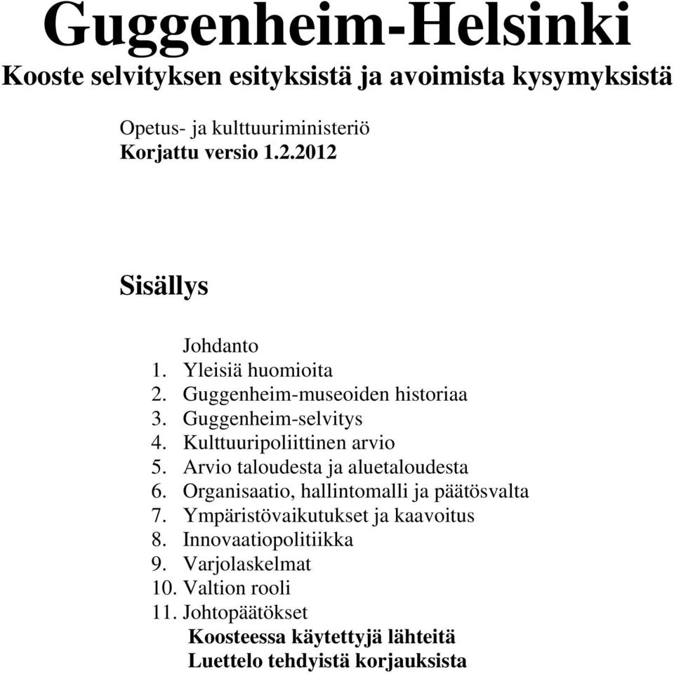 Kulttuuripoliittinen arvio 5. Arvio taloudesta ja aluetaloudesta 6. Organisaatio, hallintomalli ja päätösvalta 7.