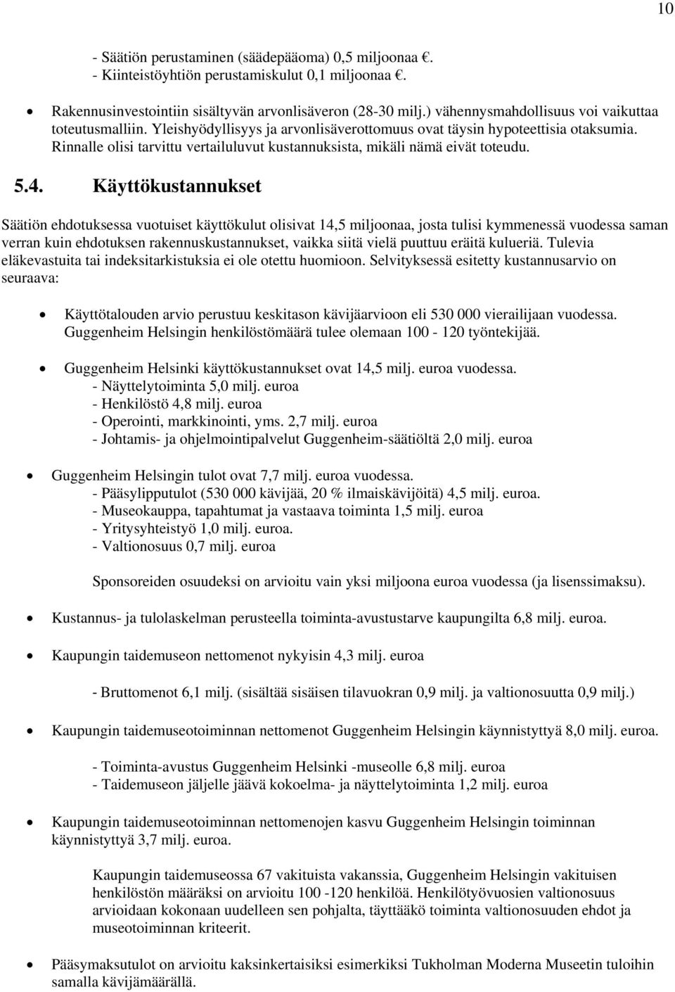 Rinnalle olisi tarvittu vertailuluvut kustannuksista, mikäli nämä eivät toteudu. 5.4.