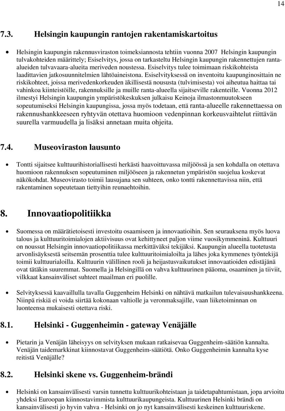 tarkasteltu Helsingin kaupungin rakennettujen rantaalueiden tulvavaara-alueita meriveden noustessa. Esiselvitys tulee toimimaan riskikohteista laadittavien jatkosuunnitelmien lähtöaineistona.