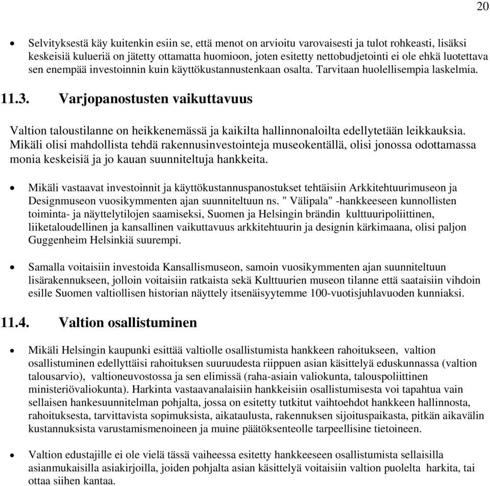 Varjopanostusten vaikuttavuus Valtion taloustilanne on heikkenemässä ja kaikilta hallinnonaloilta edellytetään leikkauksia.