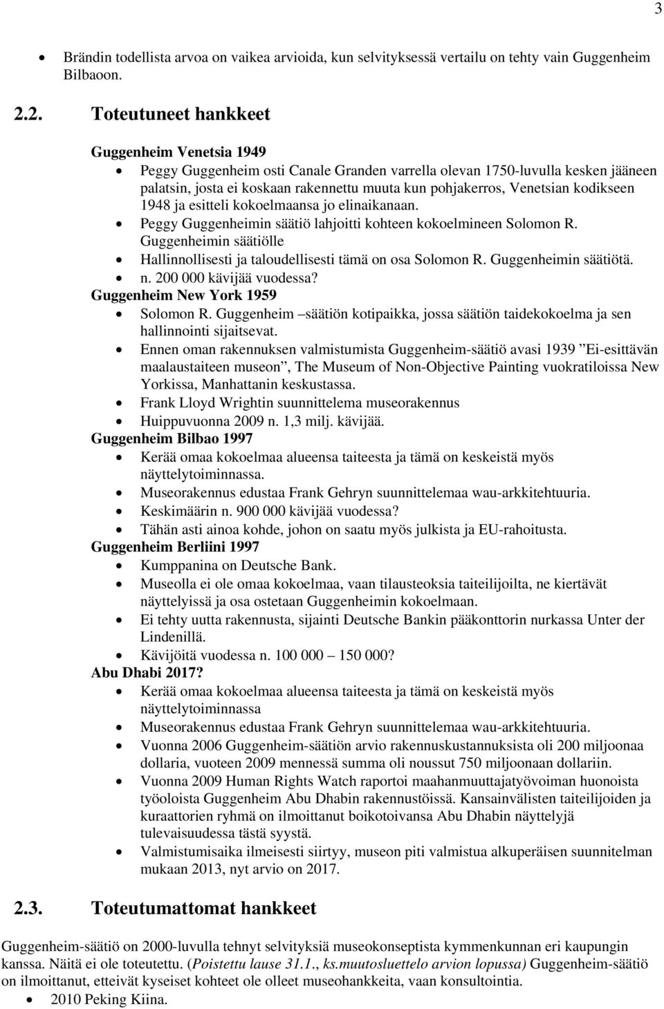 Venetsian kodikseen 1948 ja esitteli kokoelmaansa jo elinaikanaan. Peggy Guggenheimin säätiö lahjoitti kohteen kokoelmineen Solomon R.