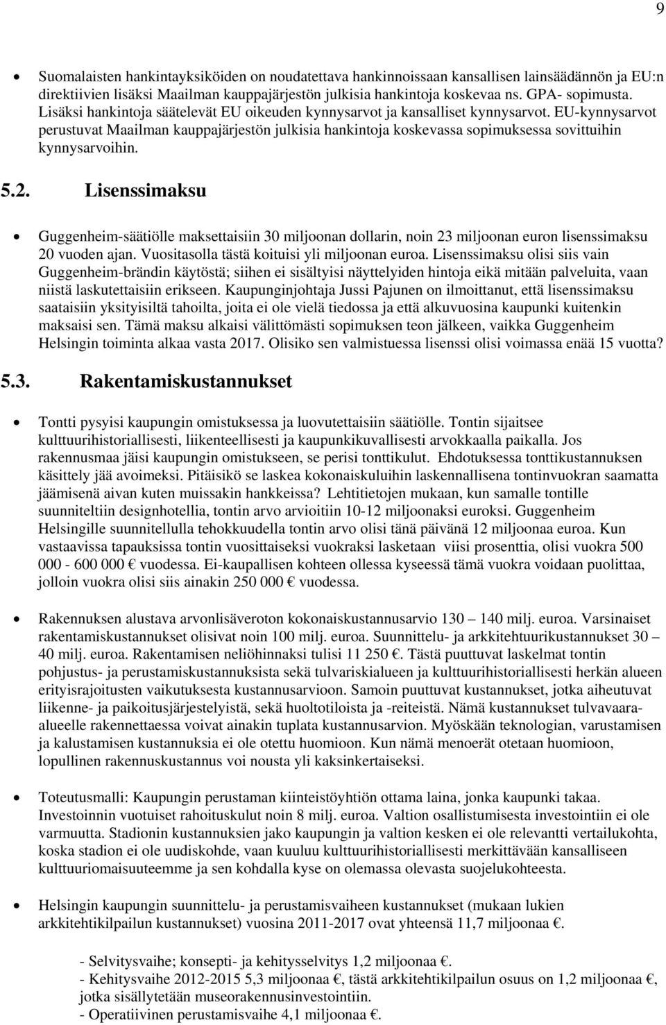 EU-kynnysarvot perustuvat Maailman kauppajärjestön julkisia hankintoja koskevassa sopimuksessa sovittuihin kynnysarvoihin. 5.2.