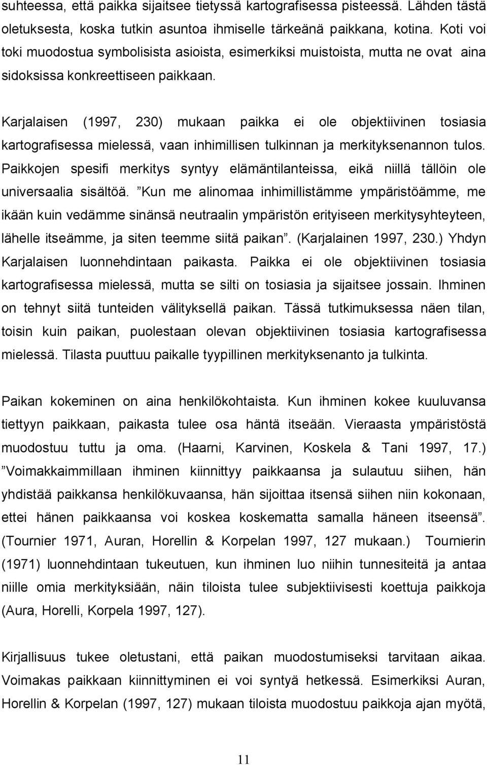 Karjalaisen (1997, 230) mukaan paikka ei ole objektiivinen tosiasia kartografisessa mielessä, vaan inhimillisen tulkinnan ja merkityksenannon tulos.