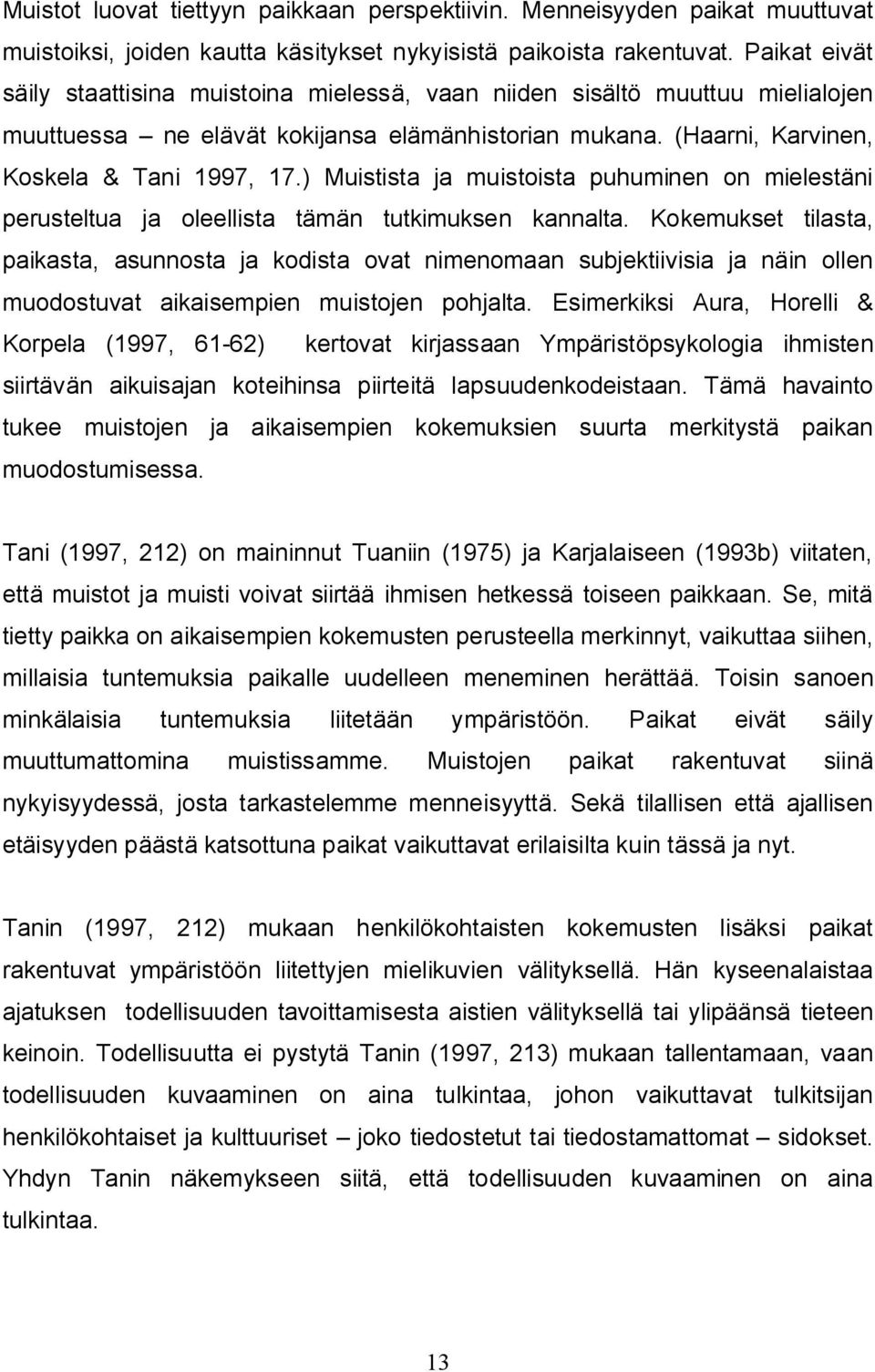 ) Muistista ja muistoista puhuminen on mielestäni perusteltua ja oleellista tämän tutkimuksen kannalta.