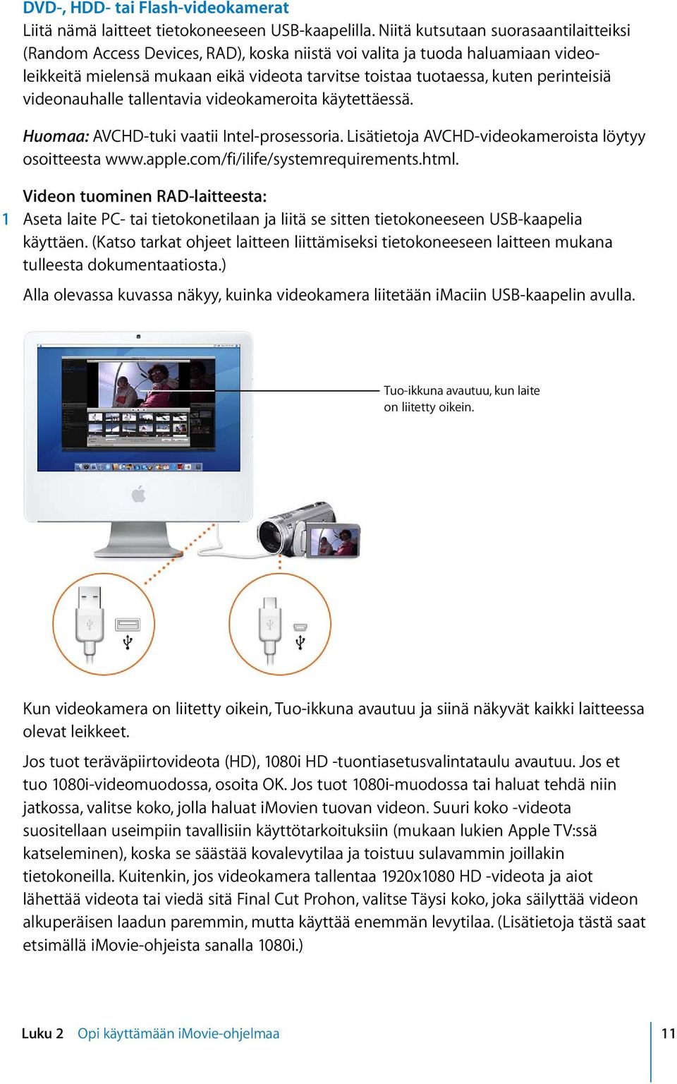 perinteisiä videonauhalle tallentavia videokameroita käytettäessä. Huomaa: AVCHD-tuki vaatii Intel-prosessoria. Lisätietoja AVCHD-videokameroista löytyy osoitteesta www.apple.