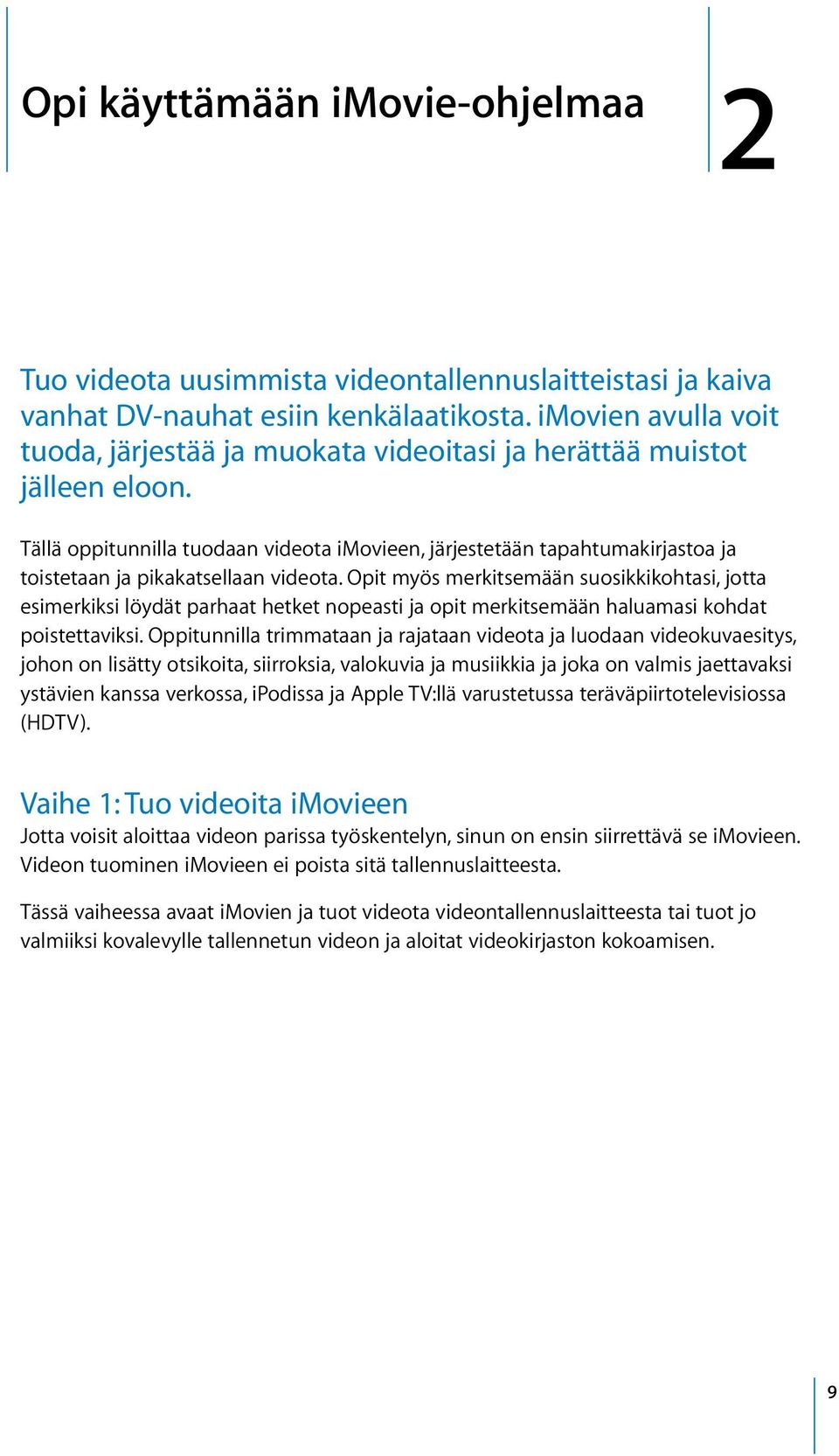 Tällä oppitunnilla tuodaan videota imovieen, järjestetään tapahtumakirjastoa ja toistetaan ja pikakatsellaan videota.