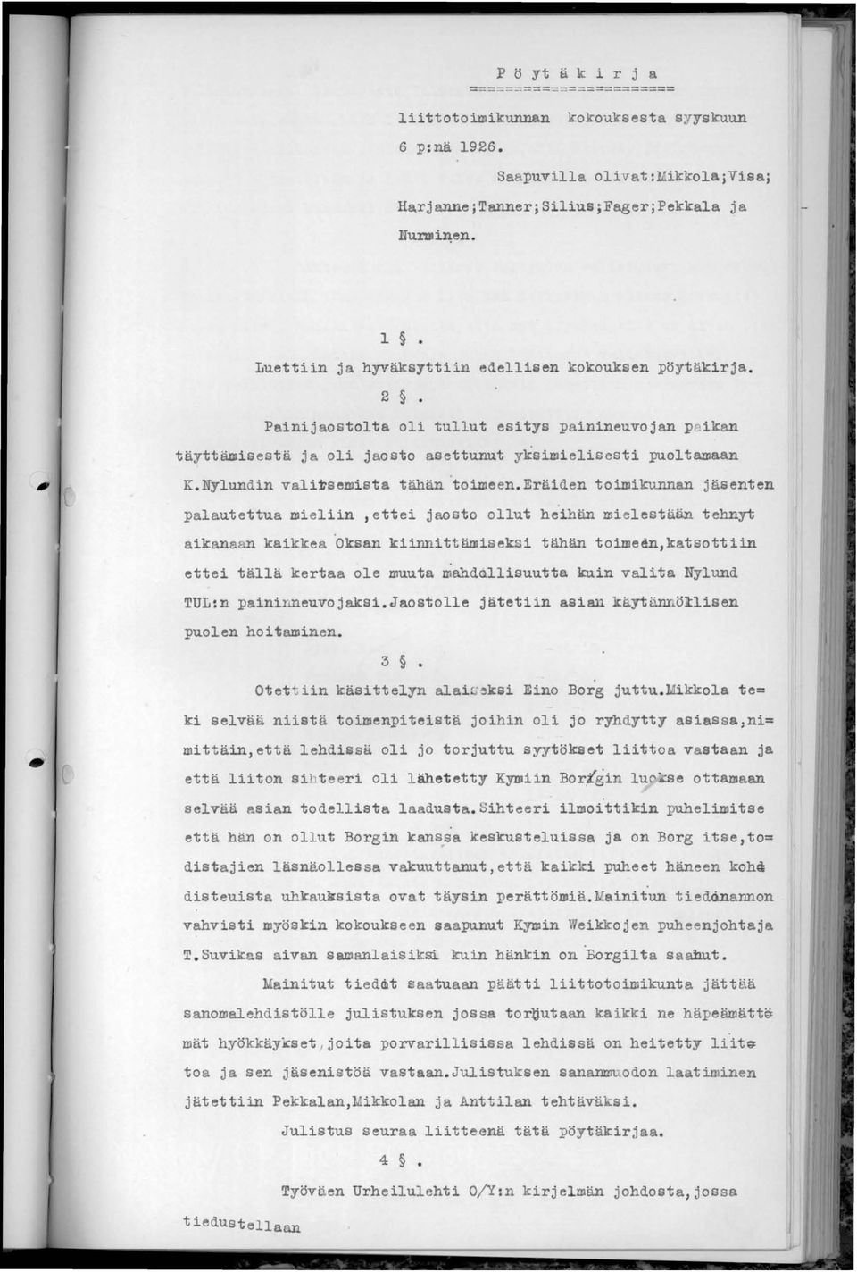 2 Painijaostolta oli tullut esitys painineuvojan paikan täyttämisestä ja oli jaosto asettunut yksimielisesti puoltamaan K. Nylundin vali~semist tähän toimeen.