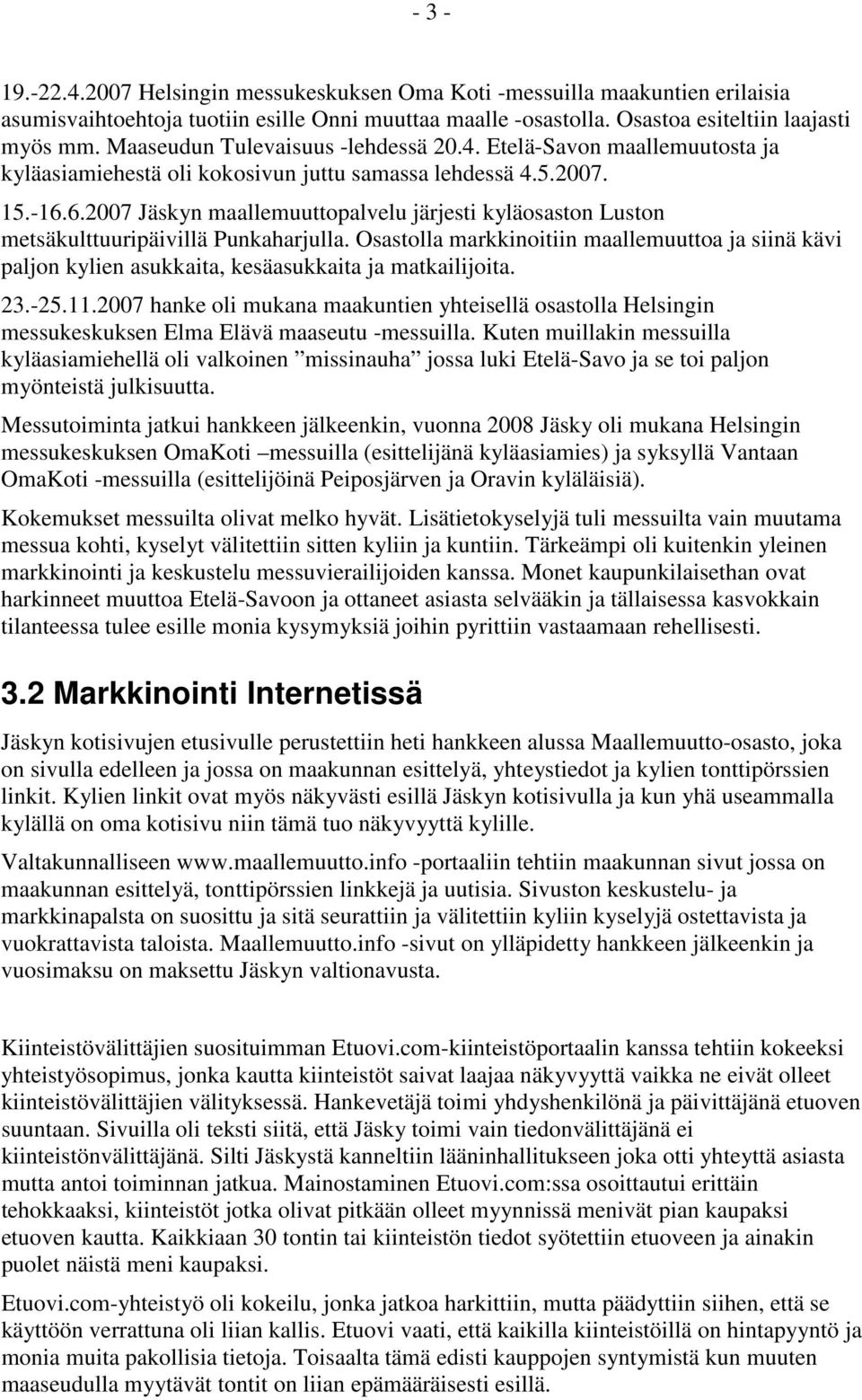 6.2007 Jäskyn maallemuuttopalvelu järjesti kyläosaston Luston metsäkulttuuripäivillä Punkaharjulla.