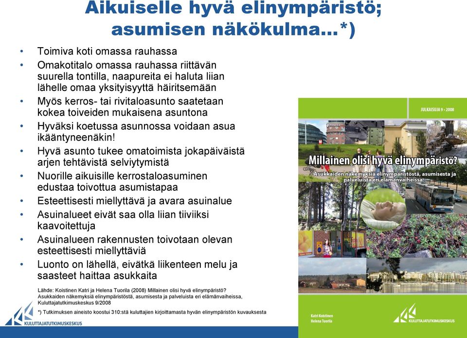 Hyvä asunto tukee omatoimista jokapäiväistä arjen tehtävistä selviytymistä Nuorille aikuisille kerrostaloasuminen edustaa toivottua asumistapaa Esteettisesti miellyttävä ja avara asuinalue