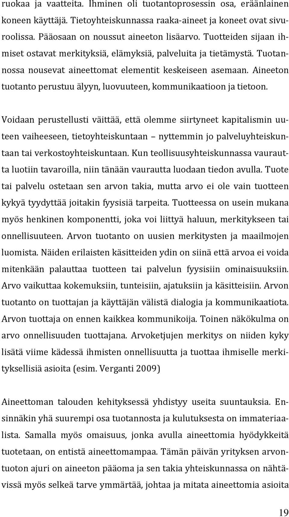 Aineeton tuotanto perustuu älyyn, luovuuteen, kommunikaatioon ja tietoon.