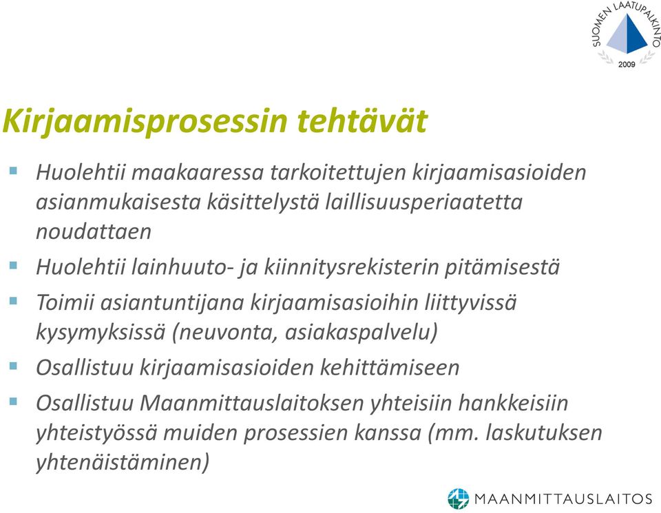 kirjaamisasioihin liittyvissä kysymyksissä (neuvonta, asiakaspalvelu) Osallistuu kirjaamisasioiden kehittämiseen