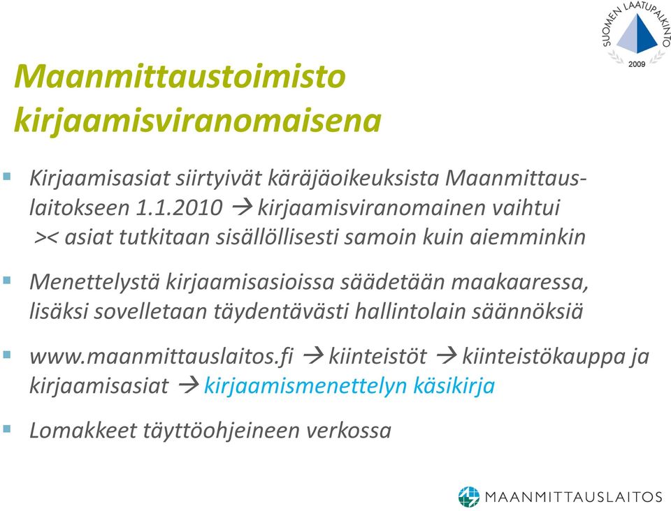 kirjaamisasioissa säädetään maakaaressa, lisäksi sovelletaan täydentävästi hallintolain säännöksiä www.