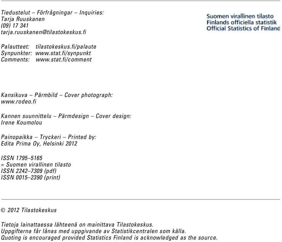 fi Kannen suunnittelu Pärmdesign Cover design: Irene Koumolou Painopaikka Tryckeri Printed by: Edita Prima Oy, Helsinki 2012 ISSN 1795 5165 = Suomen virallinen tilasto