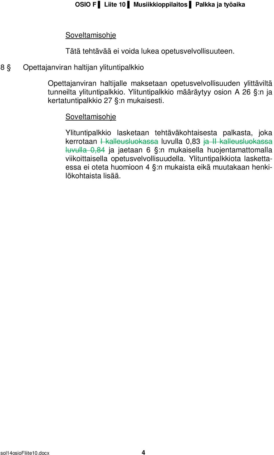 Ylituntipalkkio määräytyy osion A 26 :n ja kertatuntipalkkio 27 :n mukaisesti.