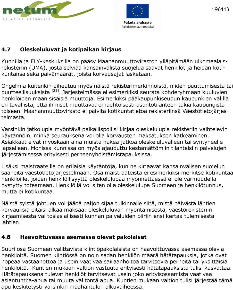 heidän kotikuntansa sekä päivämäärät, joista korvausajat lasketaan. Ongelmia kuitenkin aiheutuu myös näistä rekisterimerkinnöistä, niiden puuttumisesta tai puutteellisuuksista [28].