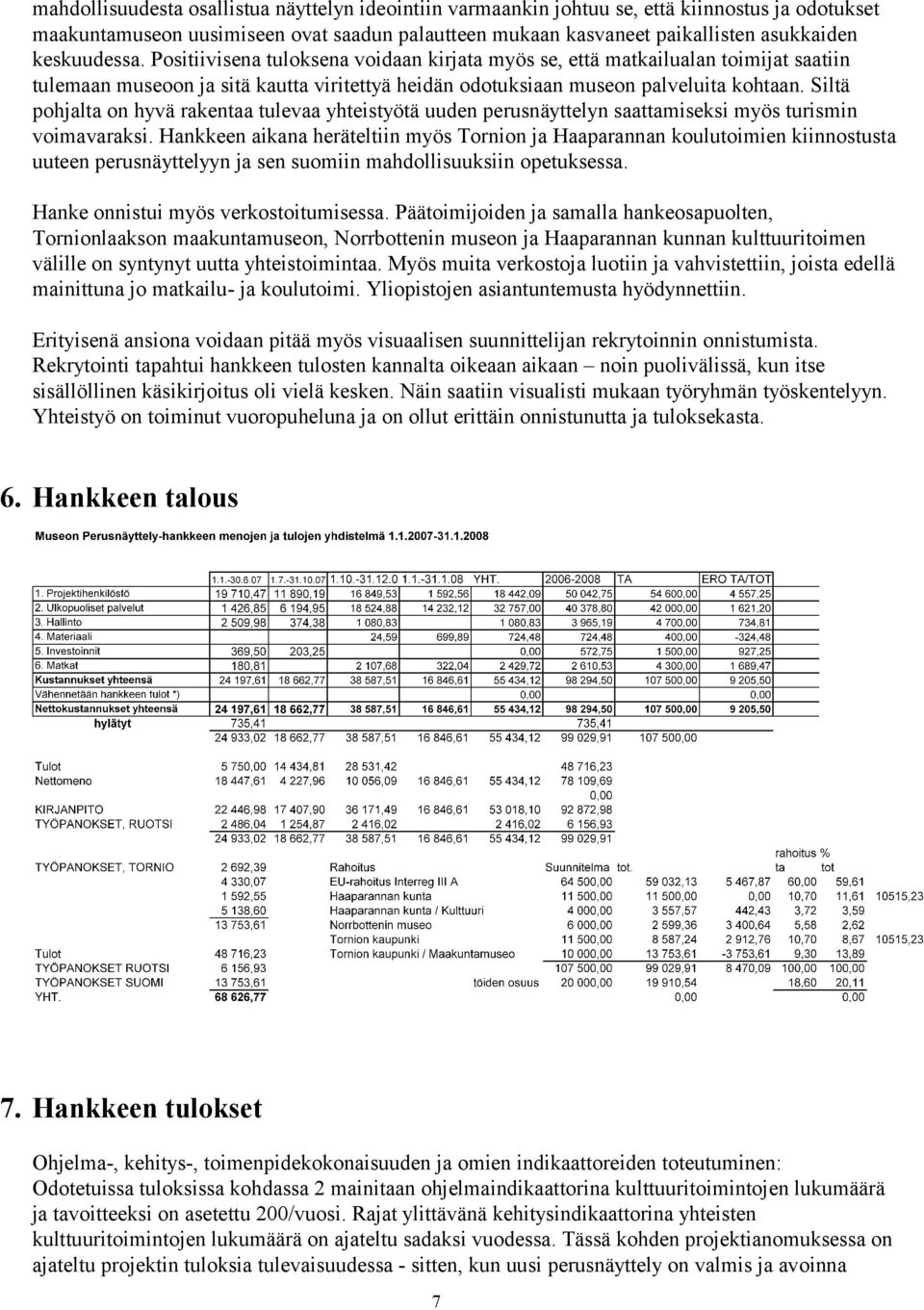 Siltä pohjalta on hyvä rakentaa tulevaa yhteistyötä uuden perusnäyttelyn saattamiseksi myös turismin voimavaraksi.