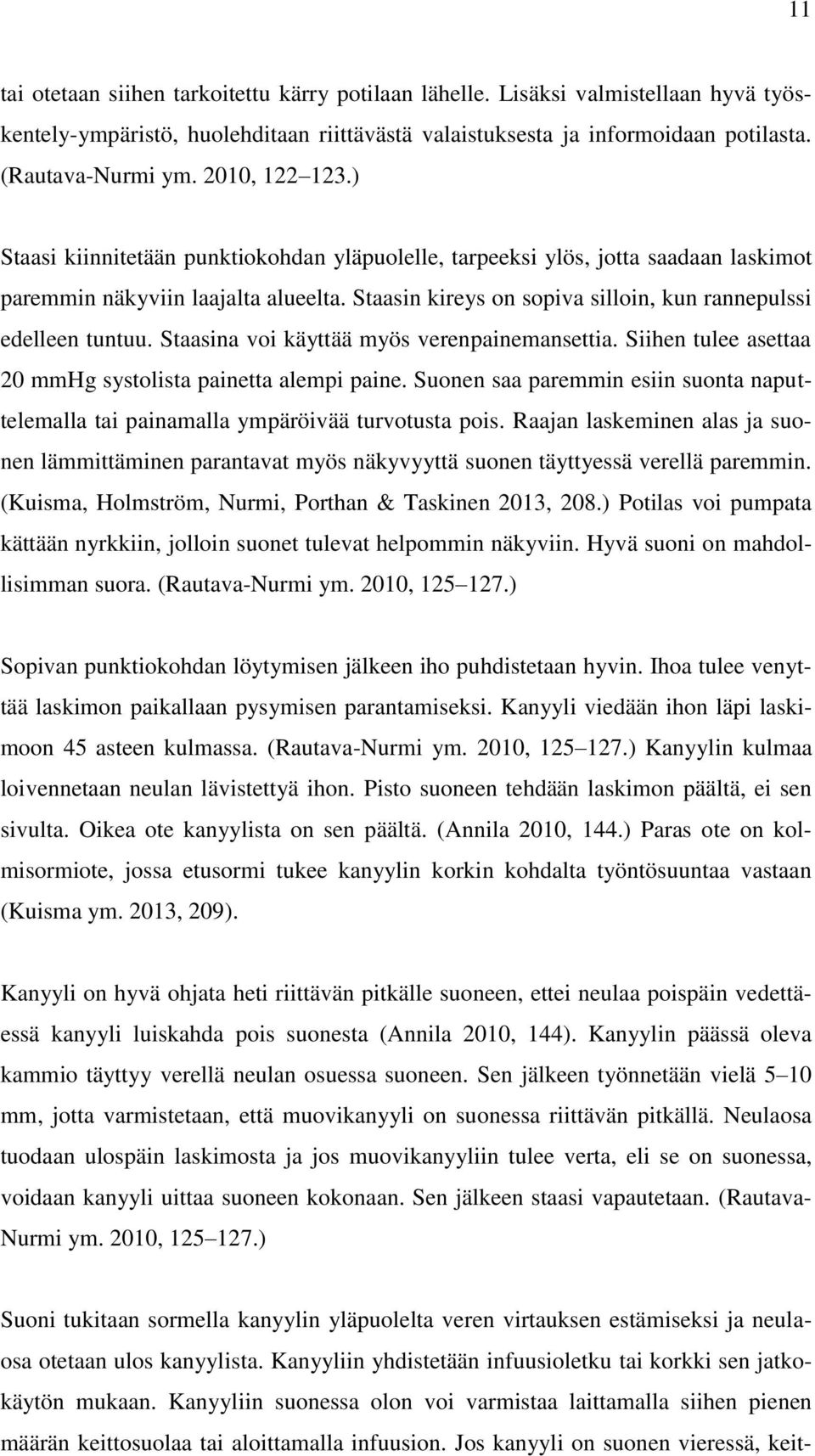 Staasin kireys on sopiva silloin, kun rannepulssi edelleen tuntuu. Staasina voi käyttää myös verenpainemansettia. Siihen tulee asettaa 20 mmhg systolista painetta alempi paine.