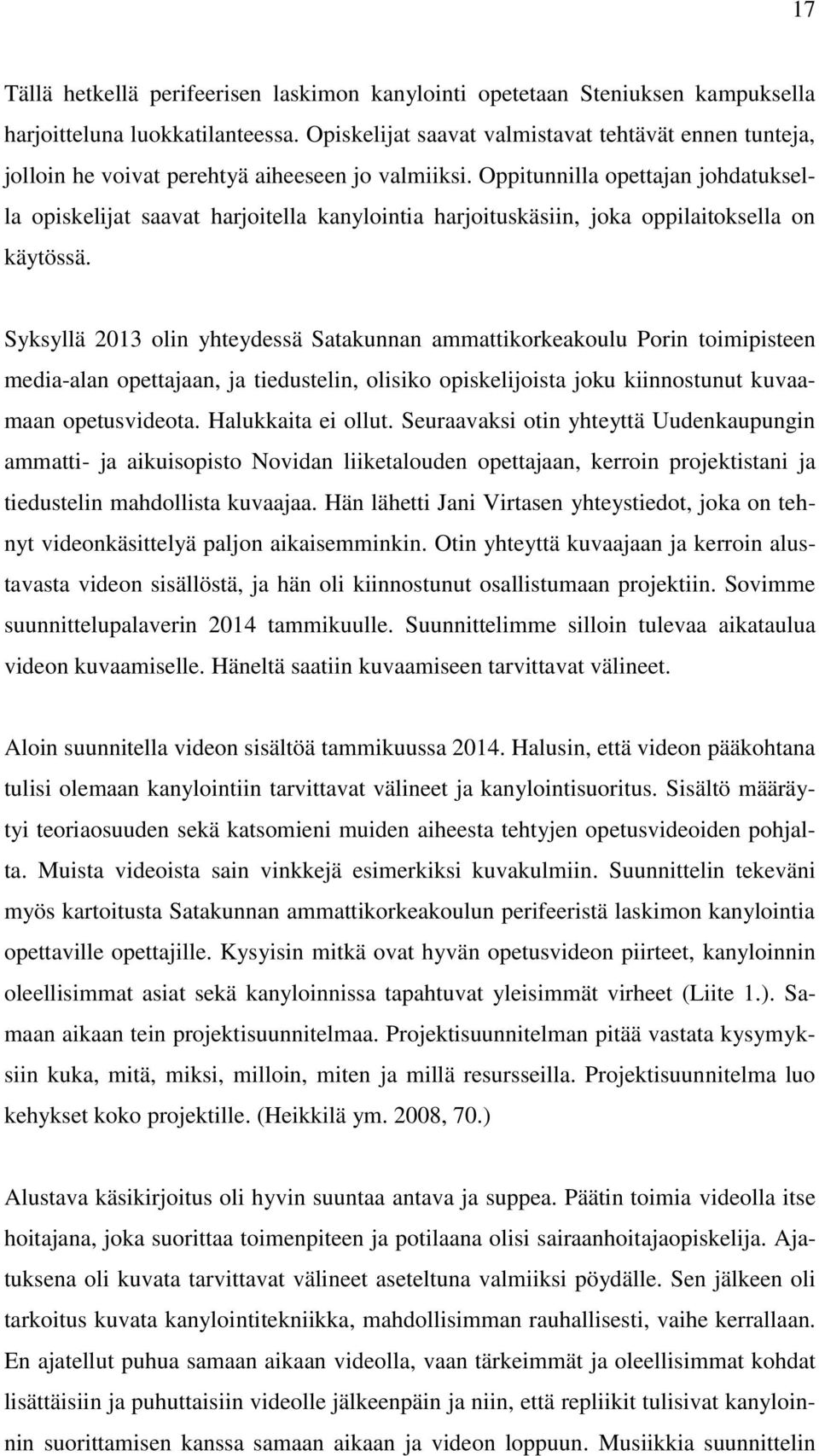 Oppitunnilla opettajan johdatuksella opiskelijat saavat harjoitella kanylointia harjoituskäsiin, joka oppilaitoksella on käytössä.