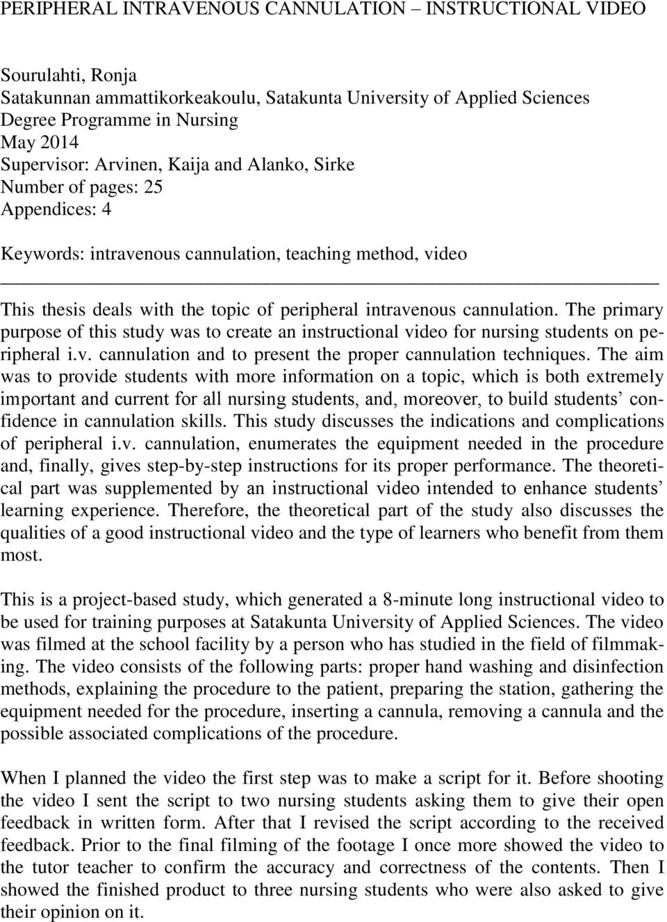 The primary purpose of this study was to create an instructional video for nursing students on peripheral i.v. cannulation and to present the proper cannulation techniques.