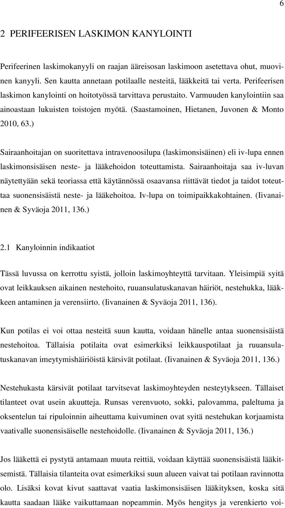 ) Sairaanhoitajan on suoritettava intravenoosilupa (laskimonsisäinen) eli iv-lupa ennen laskimonsisäisen neste- ja lääkehoidon toteuttamista.