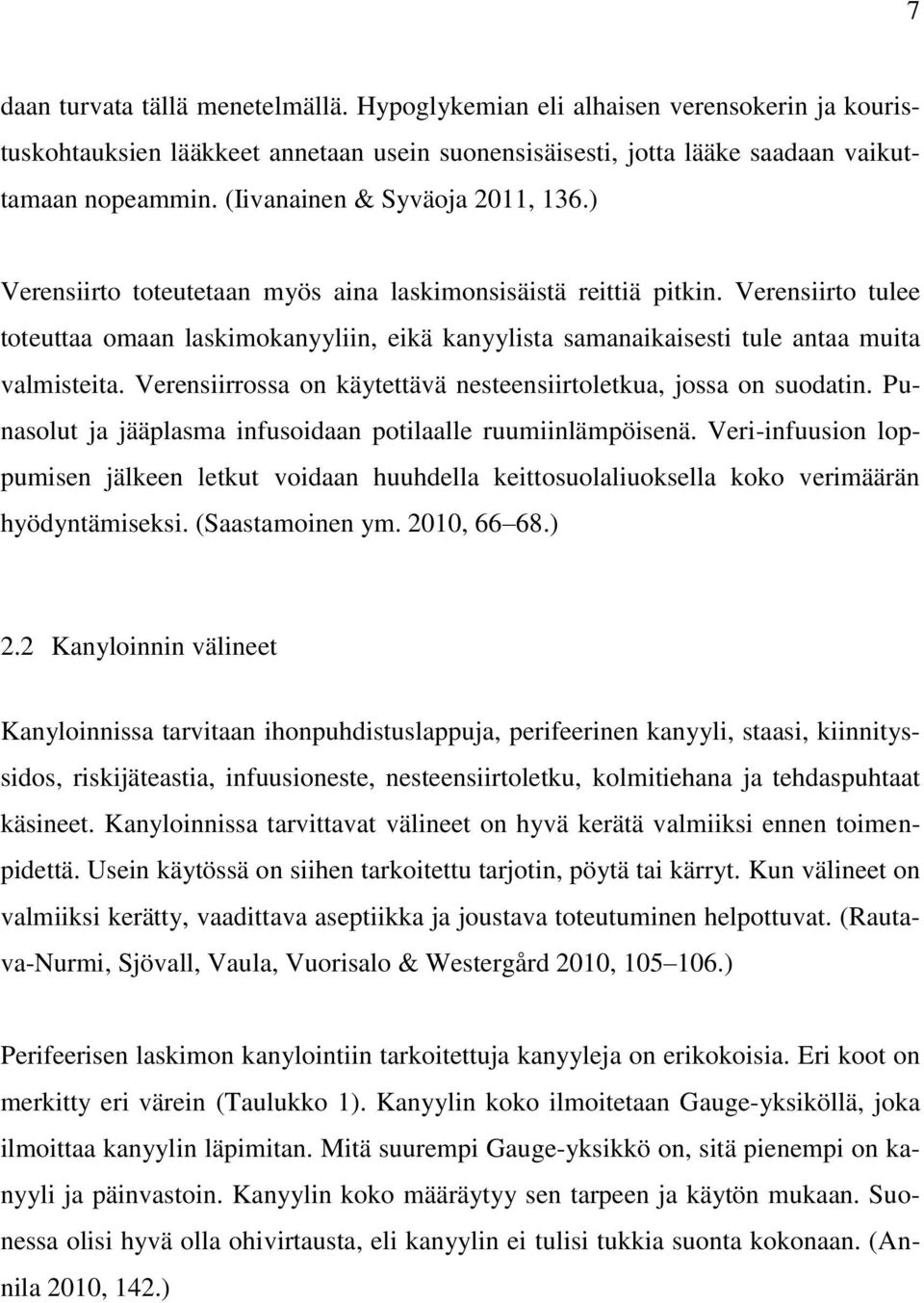 Verensiirto tulee toteuttaa omaan laskimokanyyliin, eikä kanyylista samanaikaisesti tule antaa muita valmisteita. Verensiirrossa on käytettävä nesteensiirtoletkua, jossa on suodatin.