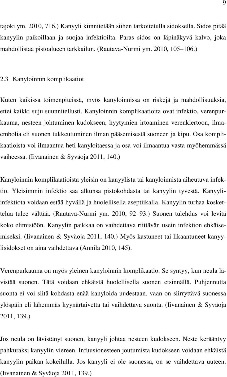 3 Kanyloinnin komplikaatiot Kuten kaikissa toimenpiteissä, myös kanyloinnissa on riskejä ja mahdollisuuksia, ettei kaikki suju suunnitellusti.
